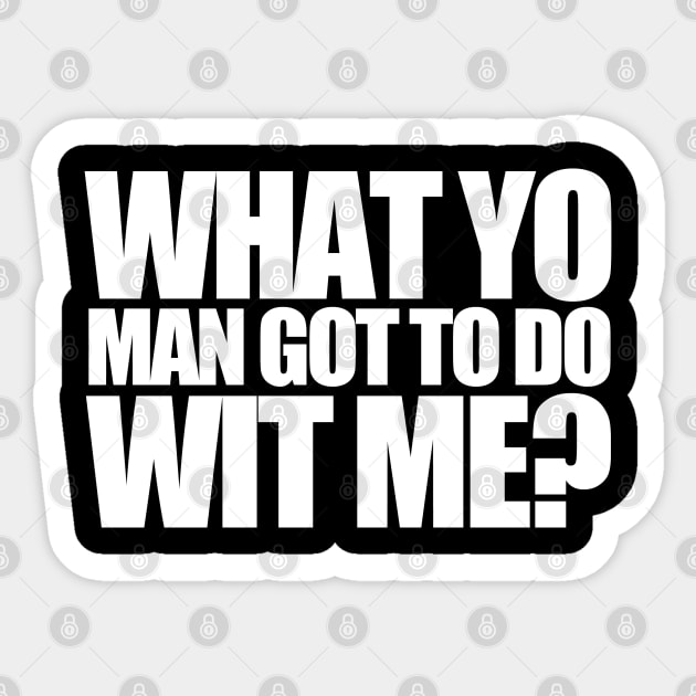 What Yo Man Got To Do With Me? Sticker by PopCultureShirts